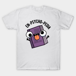 En-psycho-pedia Funny Encyclopedia Pun T-Shirt